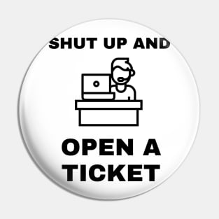 Shut Up And Open A Ticket Pin