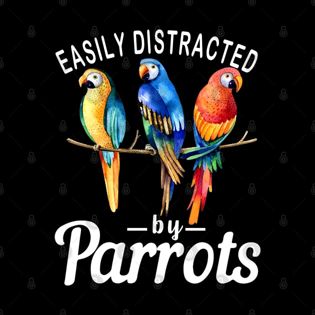 Easily Distracted By Parrots, Funny Parrot Birding by The Design Catalyst