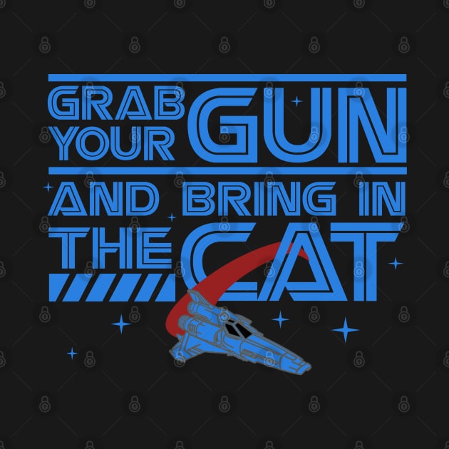 Grab Your Gun and Bring In The Cat by PopCultureShirts