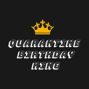 Quarantine Birthday king T-Shirt