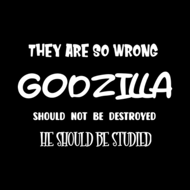 They are so wrong. Godzilla should not be destroyed, he should be studied by TshirtMA