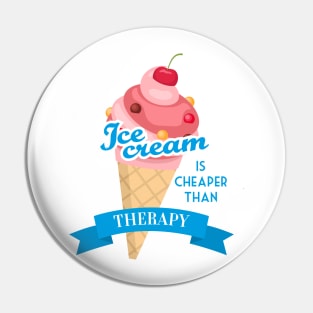 Ice cream is cheaper than therapy Pin