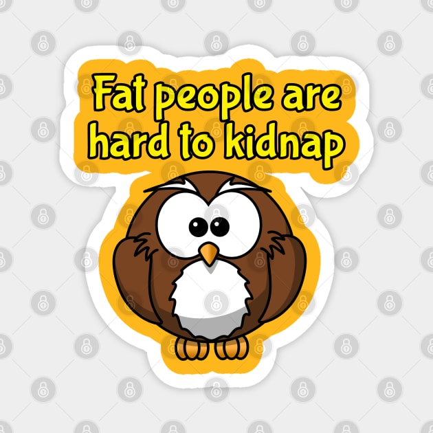 fat people are hard to kidnap tee Magnet by Ray Nichols