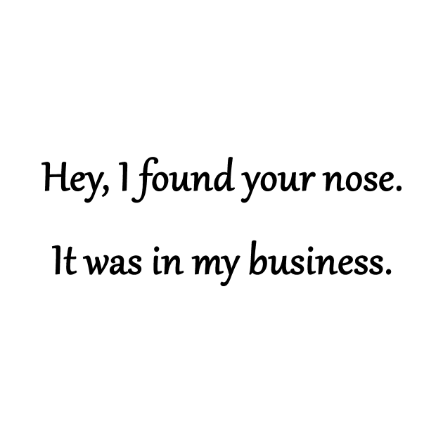 Funny 'Your Nose in My Business' Joke by PatricianneK