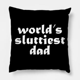 world’s sluttiest dad, funny for daddy father day Pillow
