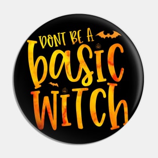 DONT BE A  Basic Witch halloween Pin