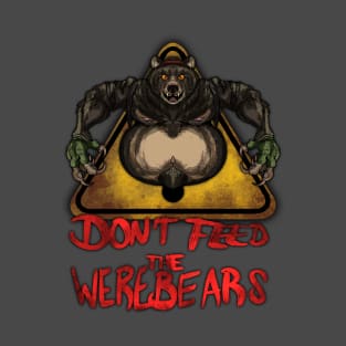 Beware the Weres! - Don't Feed the Werebears (Alt.) T-Shirt
