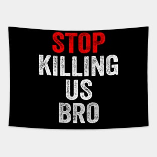 Stop killing us bro Tapestry
