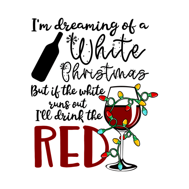 I'm Dreaming of A White Christmas Funny Wine Lover Gift by SpacemanTees