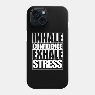 Inhale Confidence Exhale Stress Phone Case