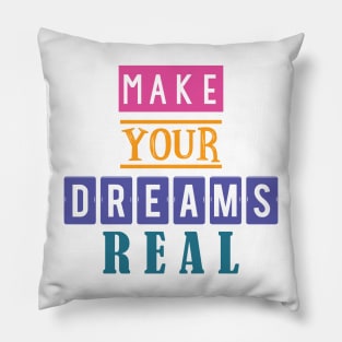 Make your dreams real Pillow