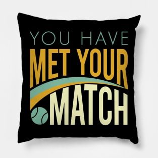 You Have Met Your Match Pillow