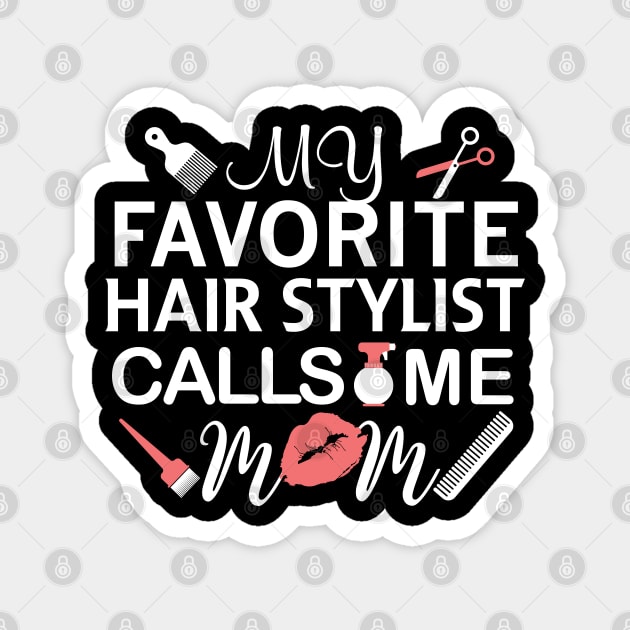 My Favorite Hairstylist Calls Me Mom Gift Hairstylist Gift Magnet by mommyshirts