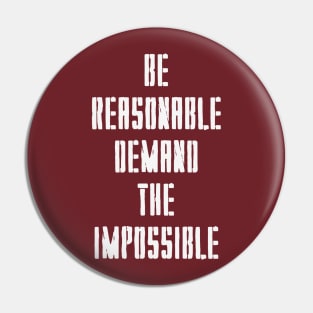 BE REASONABLE DEMAND THE IMPOSSIBLE Pin