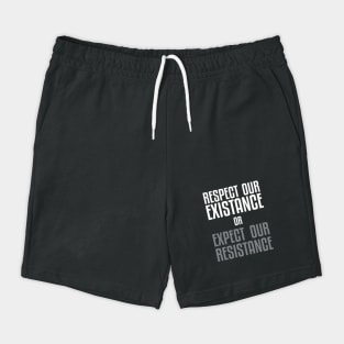 Respect our Existence or Expect or Resistance Shorts