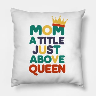 Mom a title just above queen Pillow