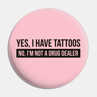 Tattoos yes - drug dealer no (black) Pin