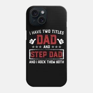 Father's Day Shirt I Have Two Titles Dad And Step Dad Dad Gift Phone Case