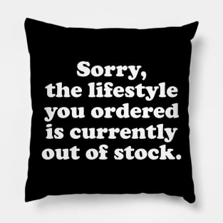 Sorry, the lifestyle you ordered - white text Pillow