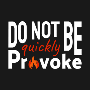 Do Not Be Quickly Provoke T-Shirt