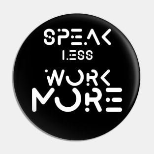 speak less work more Pin