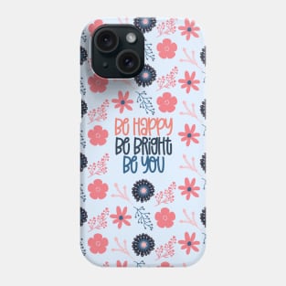 Be Happy, Be Bright, Be You Phone Case