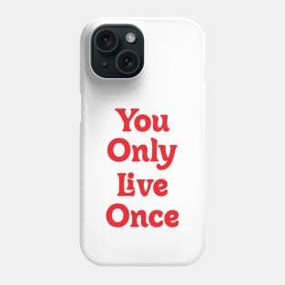 YOU ONLY LIVE ONCE! Phone Case