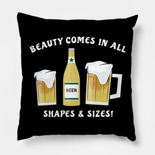 Beauty Comes In All Shapes & Sizes - Beer Pillow