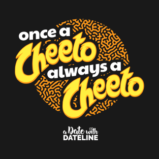 Once a Cheeto Always a Cheeto T-Shirt