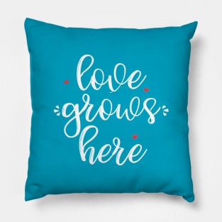 Love Grows Here Pillow