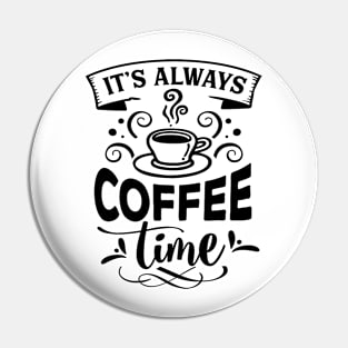 It's Always Coffee Time Pin