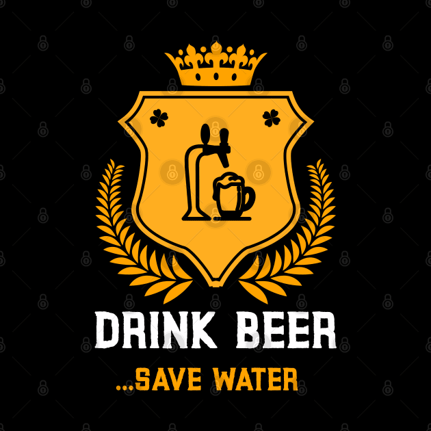 Drink Beer Save Water by BeerShirtly01