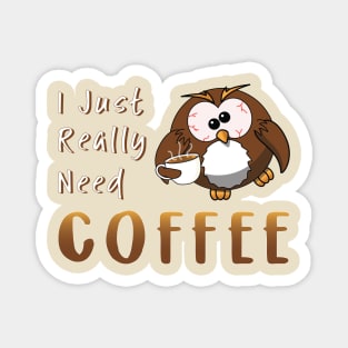 I Just Really Need Coffee Funny Owl Magnet