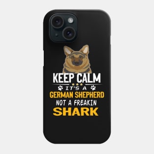 Keep Calm It's A German Shepherd Not A Freakin Shark Phone Case