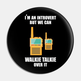 I'm an introvert, but we can Walkie Talkie over it Pin