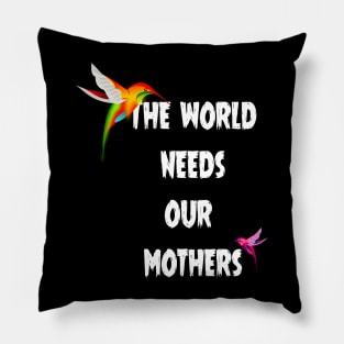 The world needs our mothers. Pillow