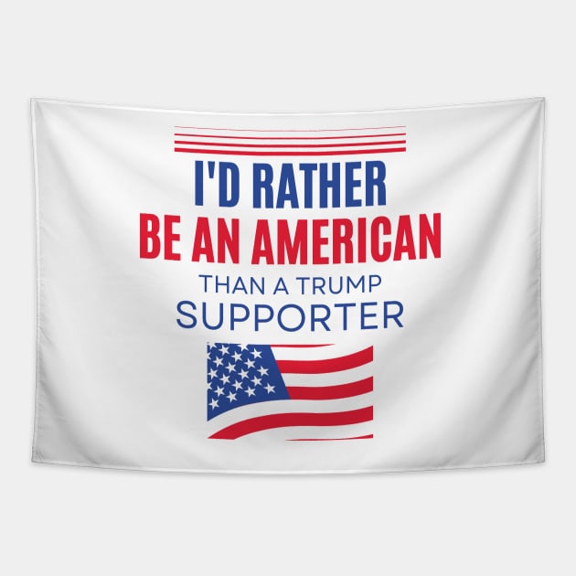 I'd Rather Be An American Than a Trump Supporter Tapestry by yass-art