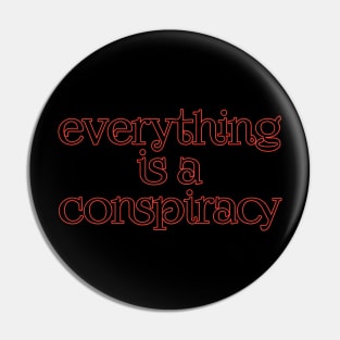 Everything is a conspiracy Pin