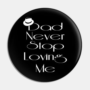 Dad Never Stop Loving Me Pin