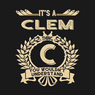 Clem Name - It Is A Clem Thing You Wouldnt Understand T-Shirt