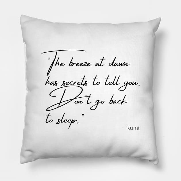 "The breeze at dawn has secrets to tell you. Don't go back  to sleep." Pillow by Poemit