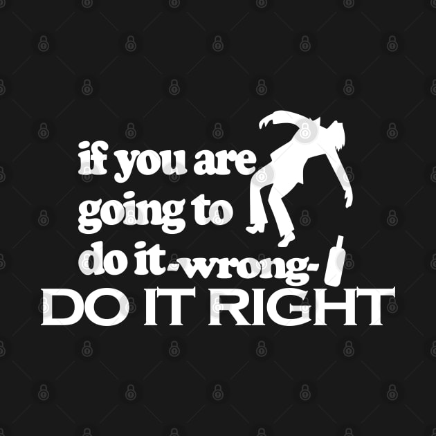 Do it right by Wild Heart Apparel