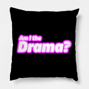 Am I the Drama? Pillow