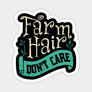 Farm Hair Don't Care Farming Farmer Gift Magnet