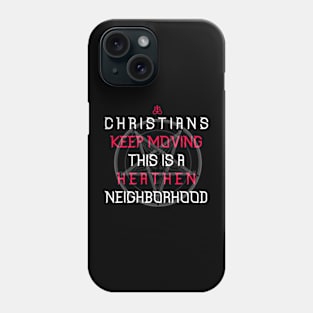 christians keep moving this is a heaten neigborhood Phone Case