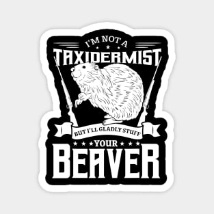 I'm Not A Taxidermist Hunting Beaver Riffle Hunter Magnet