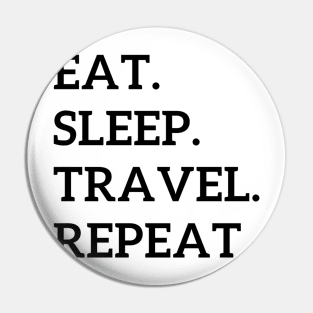 Eat. Sleep. Travel. Repeat. Pin