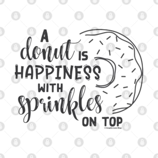 Donut is Happiness with Sprinkles - © Graphic Love Shop by GraphicLoveShop