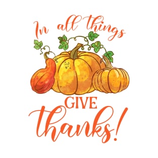In all things give thanks T-Shirt