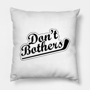 Dont Bother Pillow